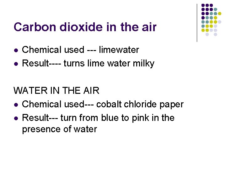 Carbon dioxide in the air l l Chemical used --- limewater Result---- turns lime