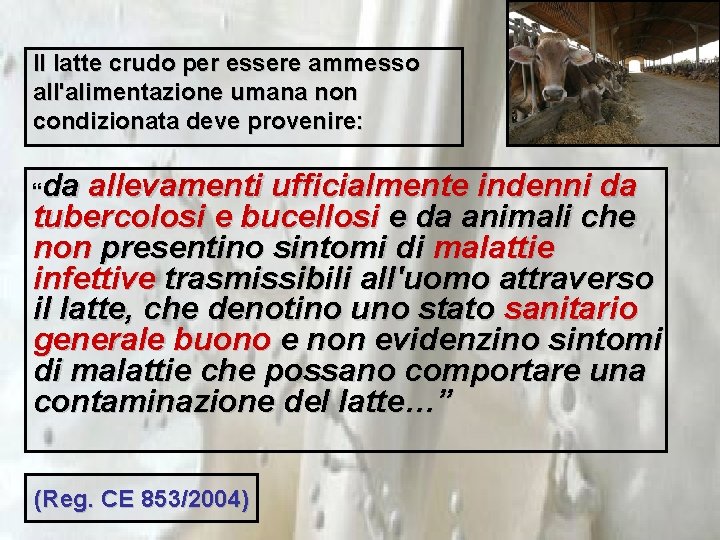 Il latte crudo per essere ammesso all'alimentazione umana non condizionata deve provenire: da allevamenti