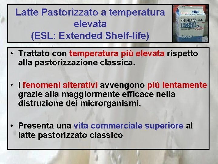 Latte Pastorizzato a temperatura elevata (ESL: Extended Shelf-life) • Trattato con temperatura più elevata