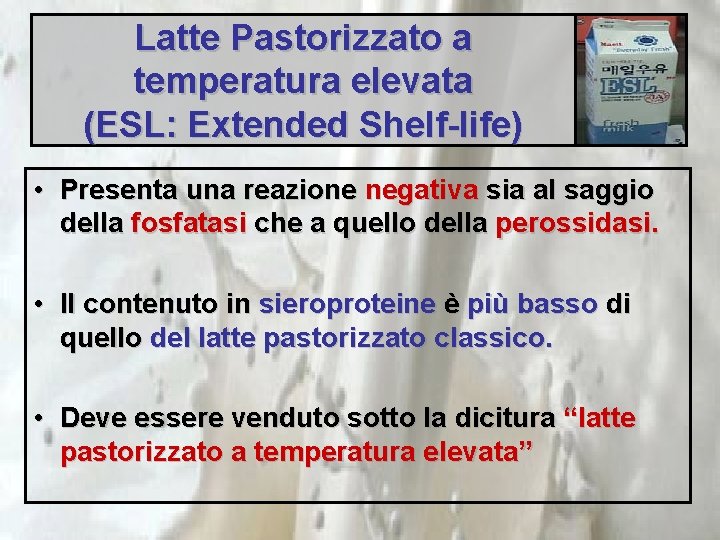 Latte Pastorizzato a temperatura elevata (ESL: Extended Shelf-life) • Presenta una reazione negativa sia