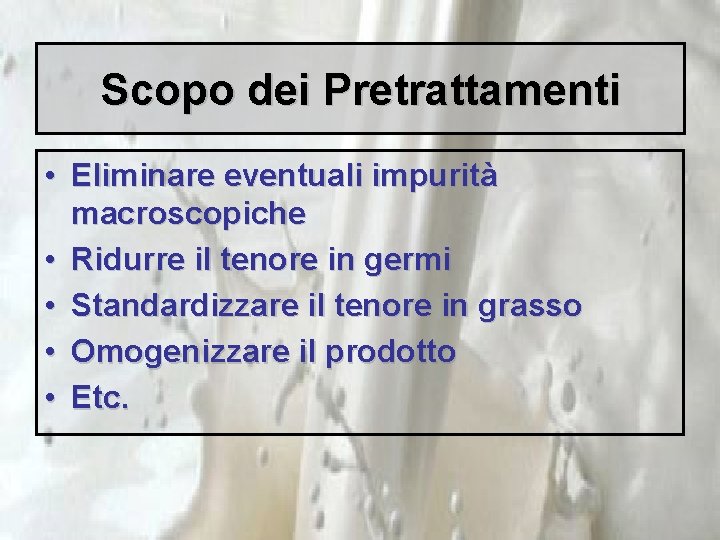 Scopo dei Pretrattamenti • Eliminare eventuali impurità macroscopiche • Ridurre il tenore in germi