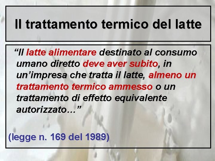 Il trattamento termico del latte “Il latte alimentare destinato al consumo umano diretto deve