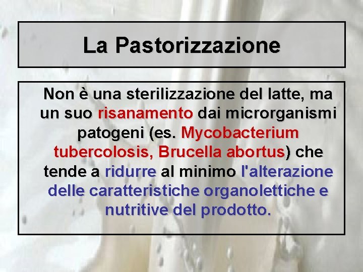 La Pastorizzazione Non è una sterilizzazione del latte, ma un suo risanamento dai microrganismi