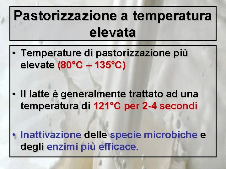 Pastorizzazione a temperatura elevata • Temperature di pastorizzazione più elevate (80°C – 135°C) •