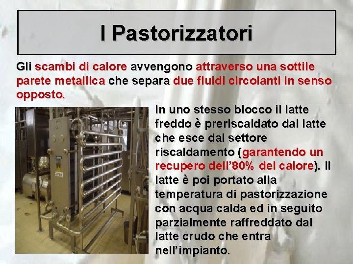 I Pastorizzatori Gli scambi di calore avvengono attraverso una sottile parete metallica che separa