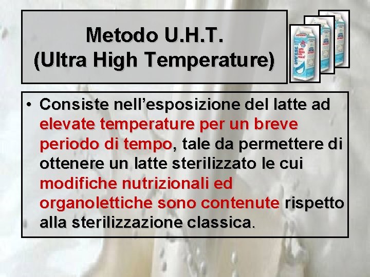 Metodo U. H. T. (Ultra High Temperature) • Consiste nell’esposizione del latte ad elevate