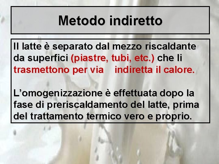 Metodo indiretto Il latte è separato dal mezzo riscaldante da superfici (piastre, tubi, etc.