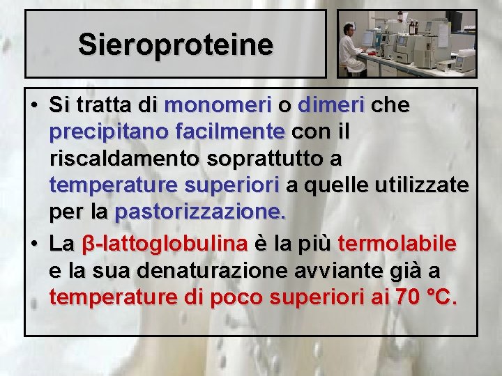 Sieroproteine • Si tratta di monomeri o dimeri che precipitano facilmente con il riscaldamento