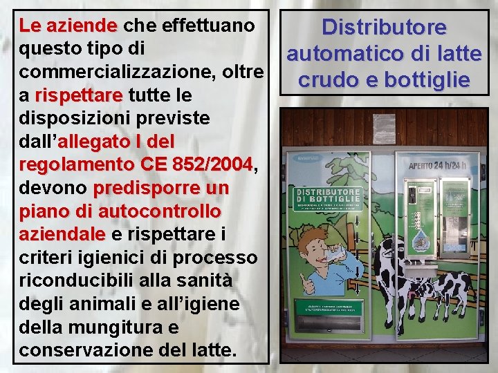 Le aziende che effettuano questo tipo di commercializzazione, oltre a rispettare tutte le disposizioni