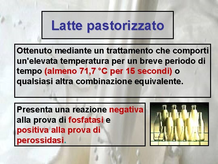 Latte pastorizzato Ottenuto mediante un trattamento che comporti un'elevata temperatura per un breve periodo