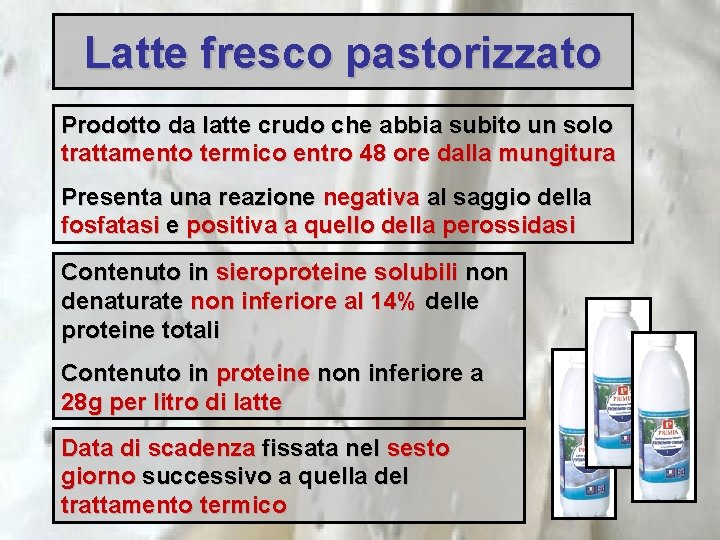 Latte fresco pastorizzato Prodotto da latte crudo che abbia subito un solo trattamento termico