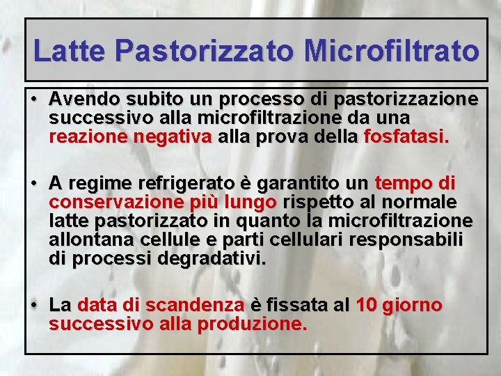 Latte Pastorizzato Microfiltrato • Avendo subito un processo di pastorizzazione successivo alla microfiltrazione da