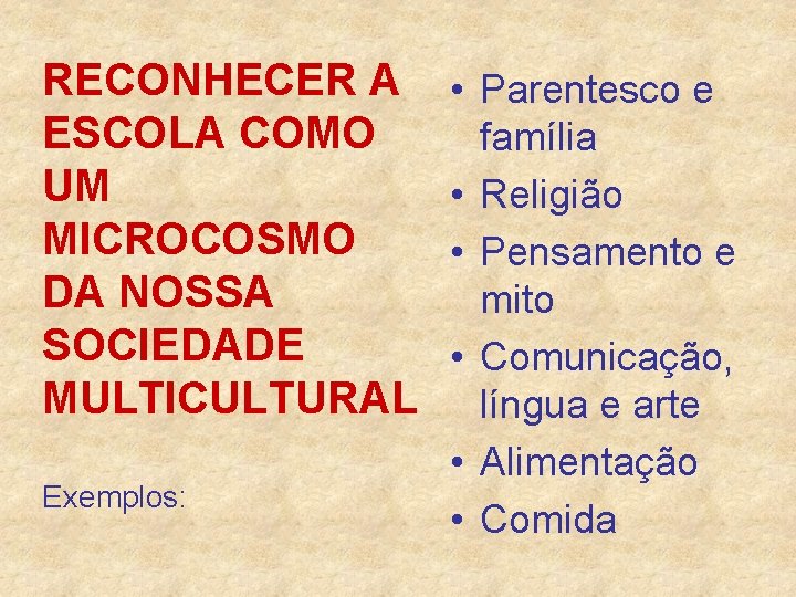 RECONHECER A ESCOLA COMO UM MICROCOSMO DA NOSSA SOCIEDADE MULTICULTURAL Exemplos: • Parentesco e