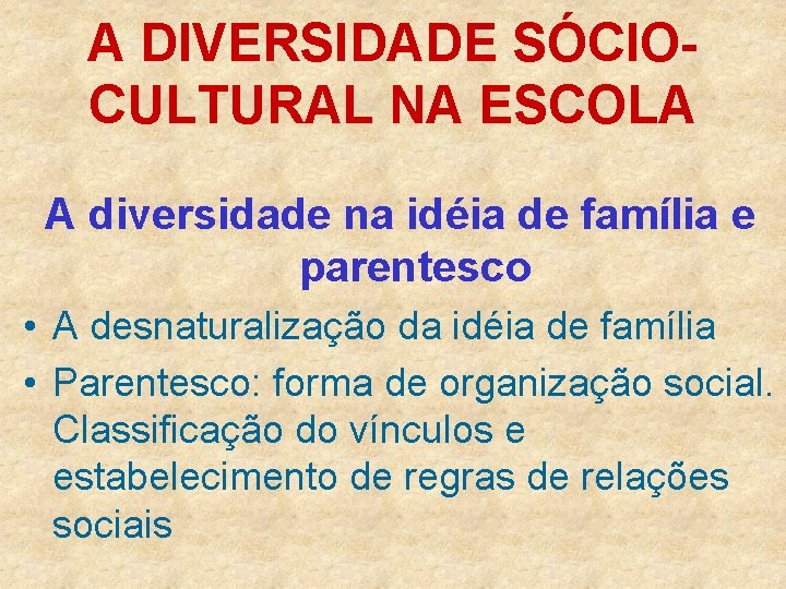 A DIVERSIDADE SÓCIOCULTURAL NA ESCOLA A diversidade na idéia de família e parentesco •