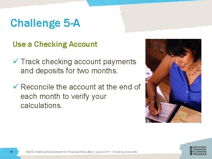 Challenge 5 -A Use a Checking Account ü Track checking account payments and deposits