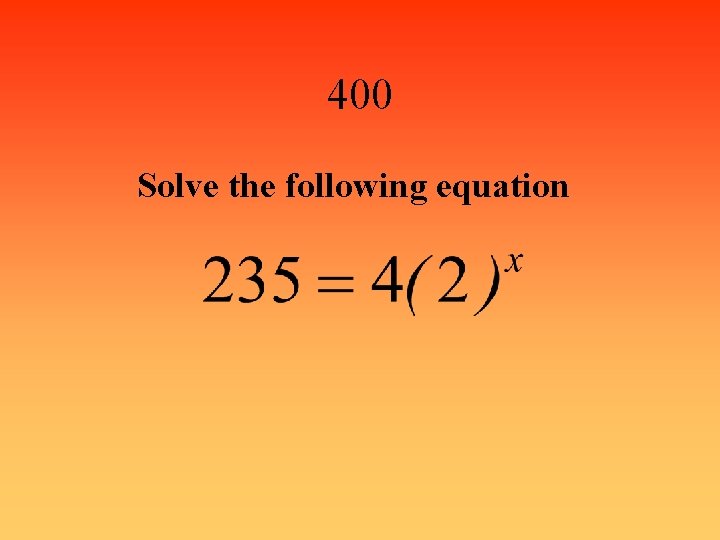 400 Solve the following equation 