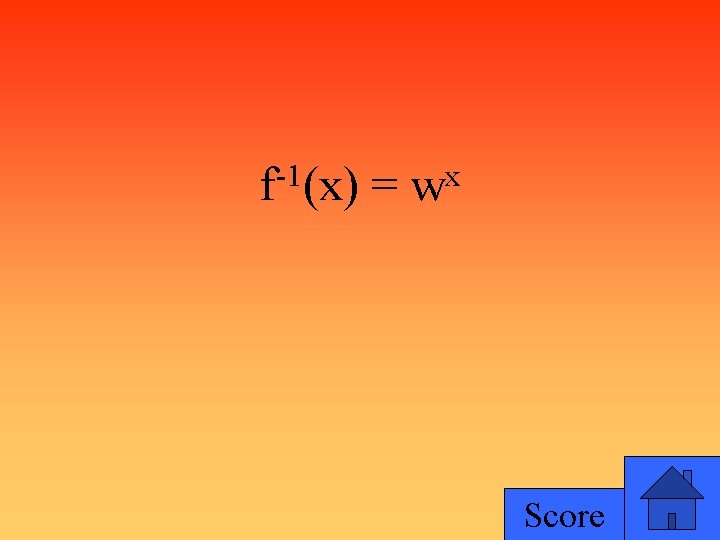 -1 f (x) = x w Score 