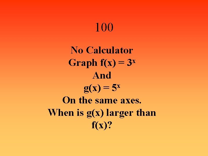 100 No Calculator Graph f(x) = 3 x And g(x) = 5 x On