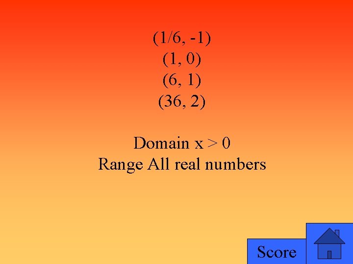 (1/6, -1) (1, 0) (6, 1) (36, 2) Domain x > 0 Range All