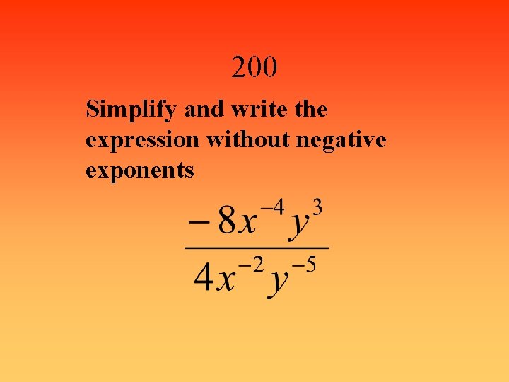 200 Simplify and write the expression without negative exponents 