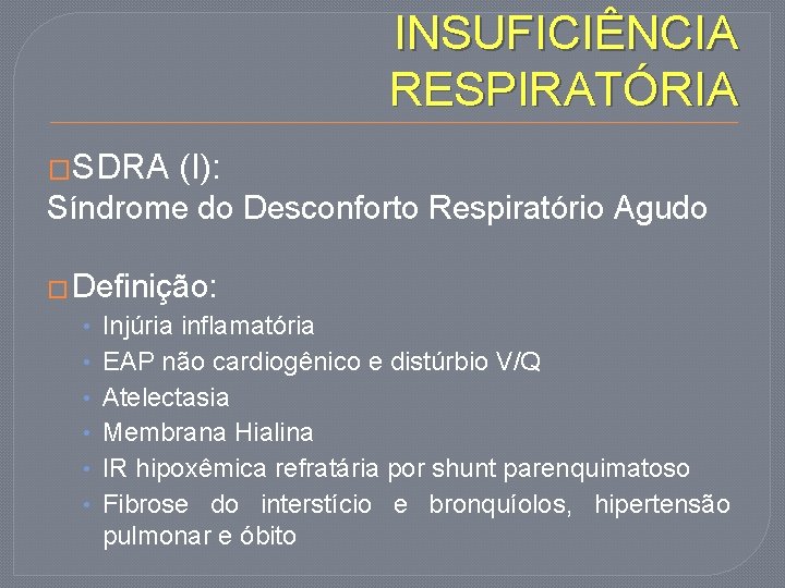 INSUFICIÊNCIA RESPIRATÓRIA �SDRA (I): Síndrome do Desconforto Respiratório Agudo � Definição: • • •
