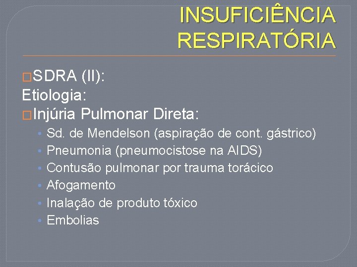 INSUFICIÊNCIA RESPIRATÓRIA �SDRA (II): Etiologia: �Injúria Pulmonar Direta: • • • Sd. de Mendelson