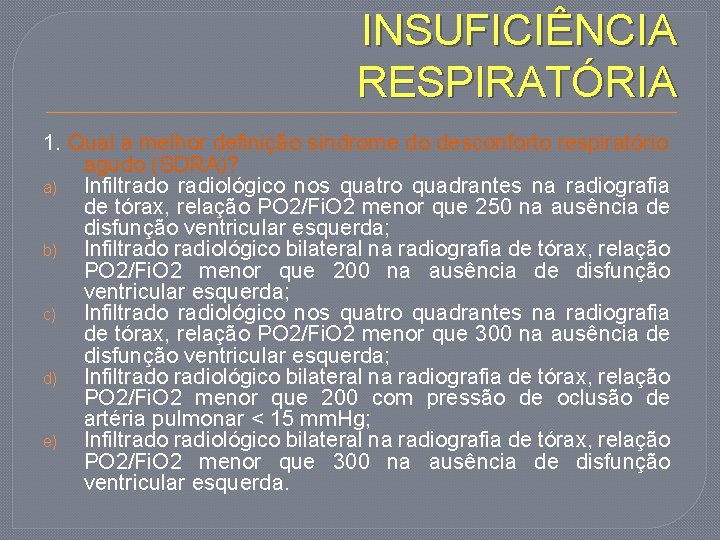 INSUFICIÊNCIA RESPIRATÓRIA 1. Qual a melhor definição síndrome do desconforto respiratório agudo (SDRA)? a)