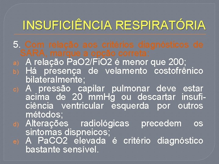 INSUFICIÊNCIA RESPIRATÓRIA 5. Com relação aos critérios diagnósticos de SARA, marque a opção correta: