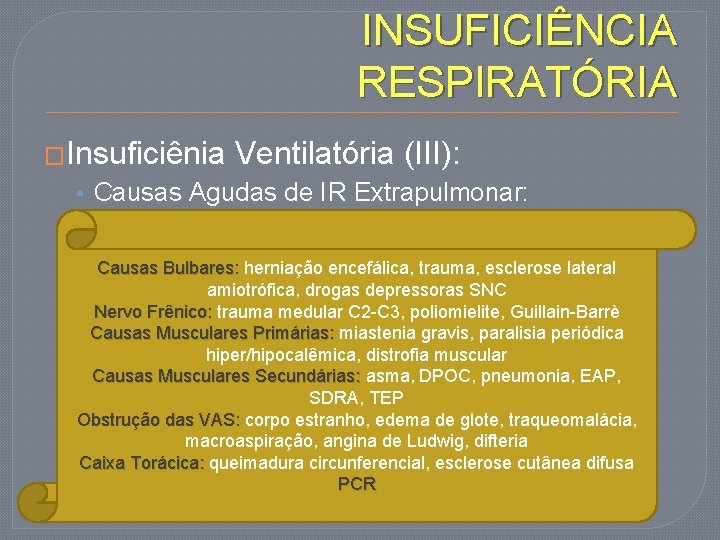 INSUFICIÊNCIA RESPIRATÓRIA �Insuficiênia Ventilatória (III): • Causas Agudas de IR Extrapulmonar: Causas Bulbares: Bulbares