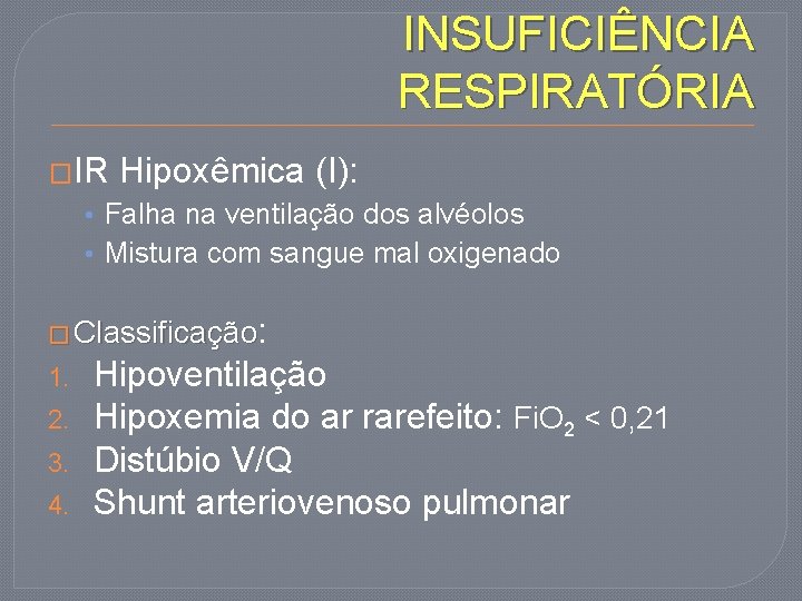 INSUFICIÊNCIA RESPIRATÓRIA �IR Hipoxêmica (I): • Falha na ventilação dos alvéolos • Mistura com