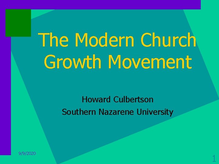 The Modern Church Growth Movement Howard Culbertson Southern Nazarene University 9/9/2020 1 