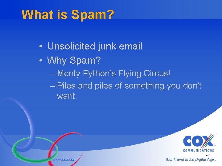 What is Spam? • Unsolicited junk email • Why Spam? – Monty Python’s Flying