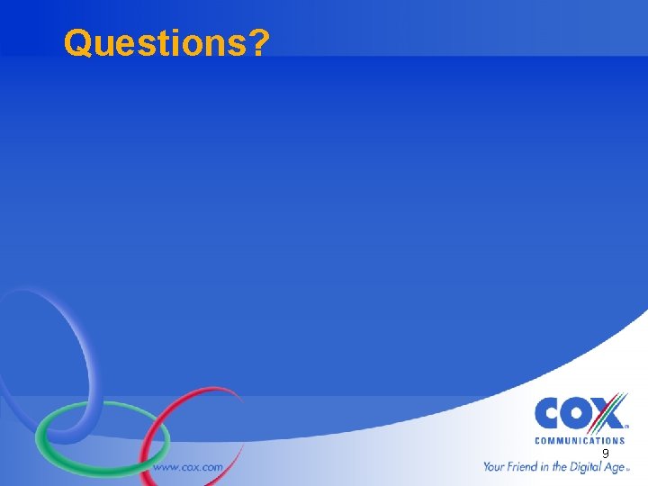 Questions? 9 