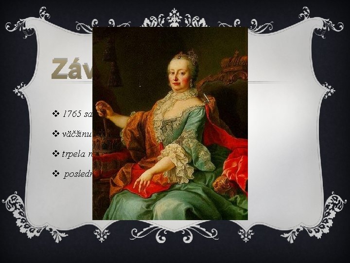 Záver života v 1765 sa Mária Terézia stiahla do ústrania v väčšinu času chodila Záver života v 1765 sa Mária Terézia stiahla do ústrania v väčšinu času chodila