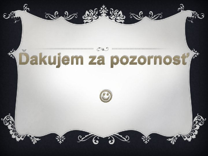 Ďakujem za pozornosť Ďakujem za pozornosť