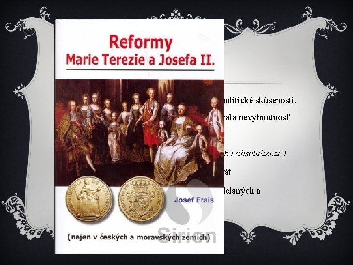 Reformy v Mária Terézia, ktorá počas vojen získala politické skúsenosti, ale aj sebavedomie panovníčky, Reformy v Mária Terézia, ktorá počas vojen získala politické skúsenosti, ale aj sebavedomie panovníčky,