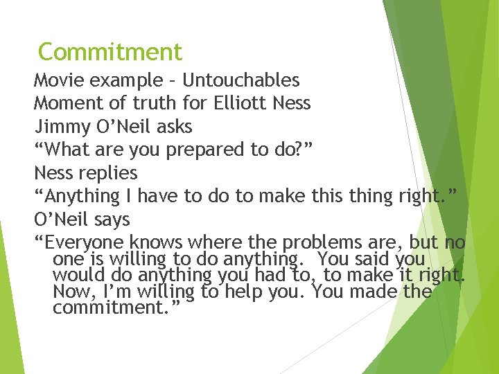 Commitment Movie example – Untouchables Moment of truth for Elliott Ness Jimmy O’Neil asks