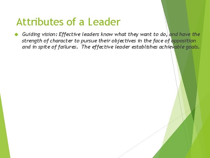 Attributes of a Leader Guiding vision: Effective leaders know what they want to do,