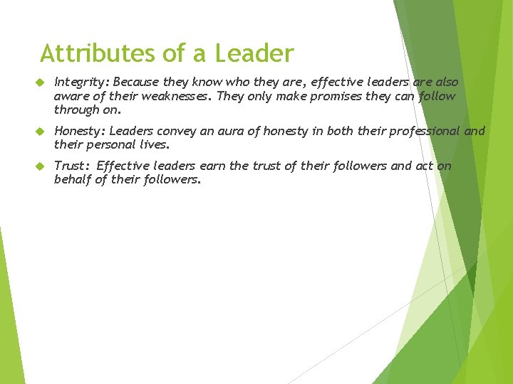 Attributes of a Leader Integrity: Because they know who they are, effective leaders are