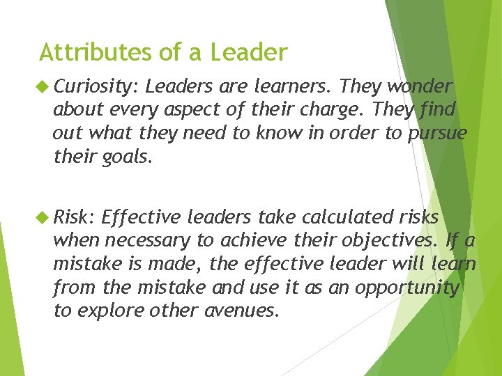 Attributes of a Leader Curiosity: Leaders are learners. They wonder about every aspect of