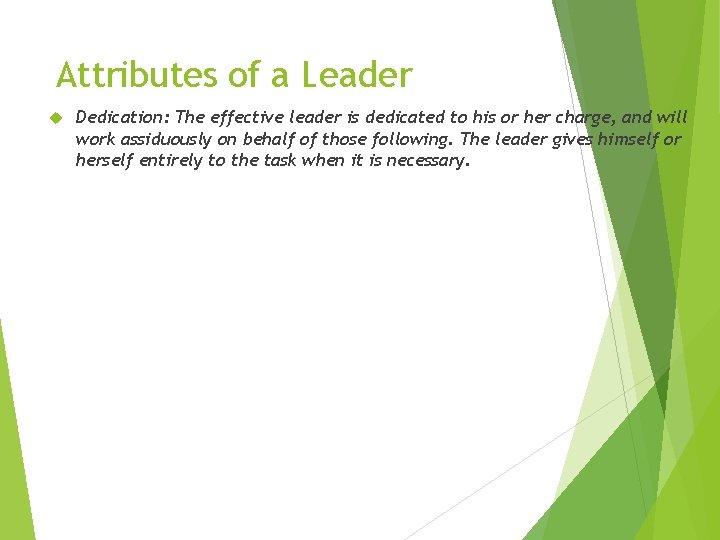 Attributes of a Leader Dedication: The effective leader is dedicated to his or her