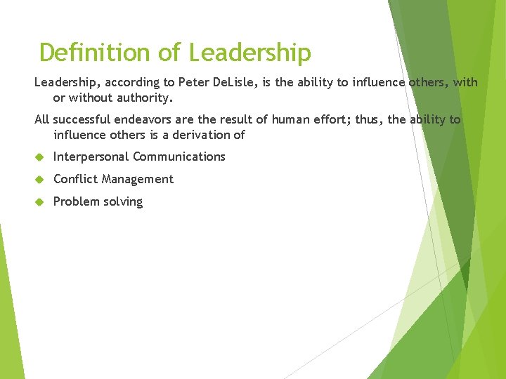 Definition of Leadership, according to Peter De. Lisle, is the ability to influence others,