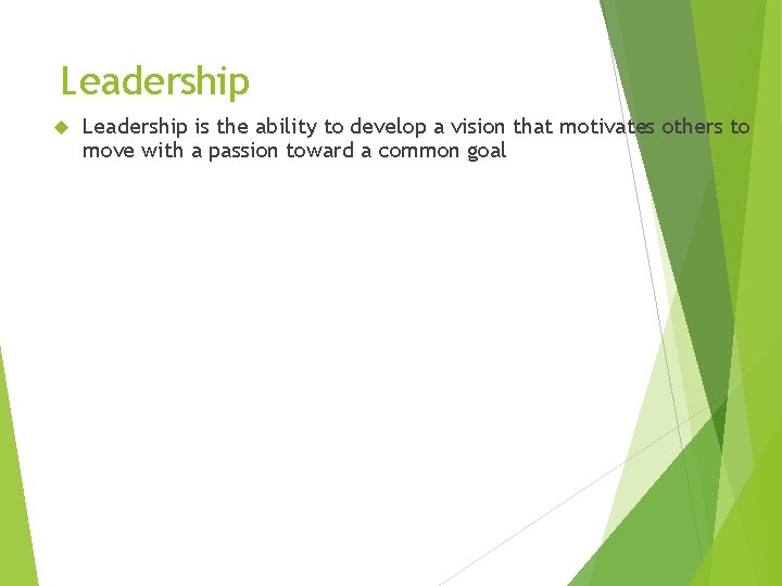 Leadership is the ability to develop a vision that motivates others to move with