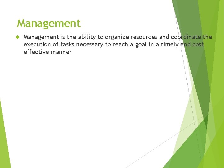 Management is the ability to organize resources and coordinate the execution of tasks necessary