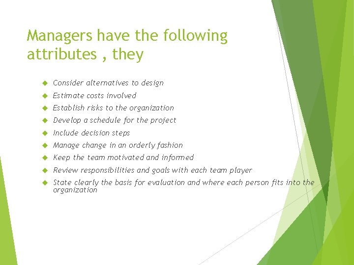 Managers have the following attributes , they Consider alternatives to design Estimate costs involved