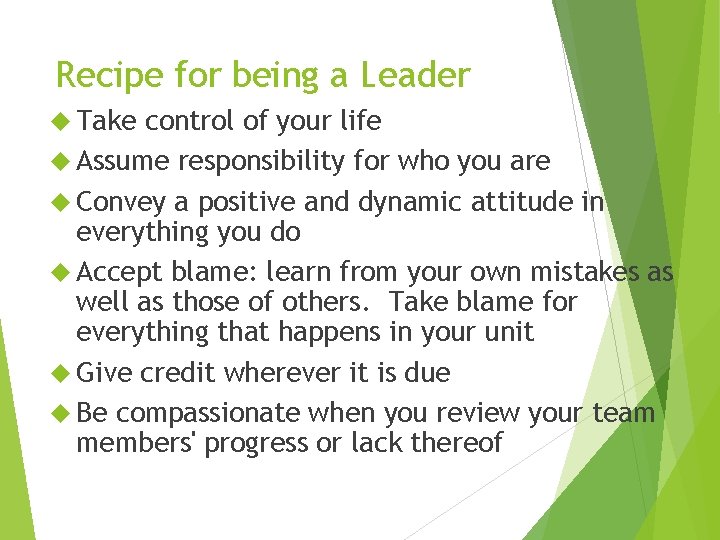 Recipe for being a Leader Take control of your life Assume responsibility for who