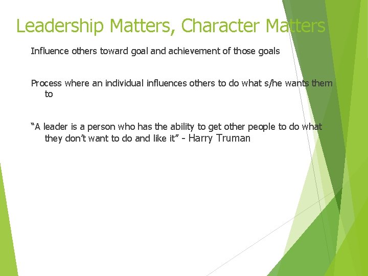 Leadership Matters, Character Matters Influence others toward goal and achievement of those goals Process