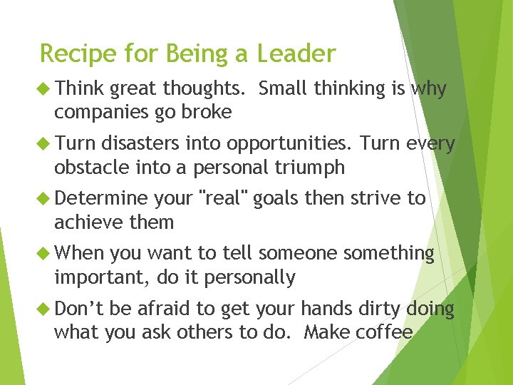 Recipe for Being a Leader Think great thoughts. Small thinking is why companies go