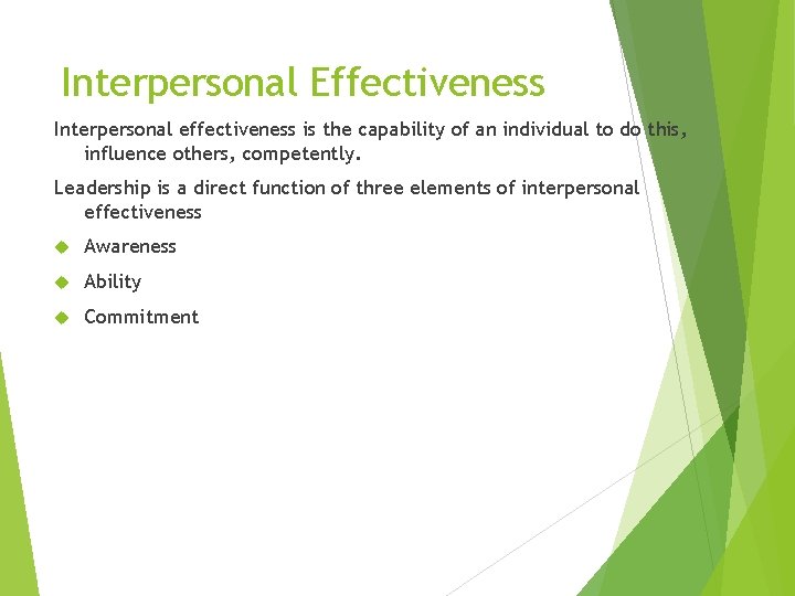 Interpersonal Effectiveness Interpersonal effectiveness is the capability of an individual to do this, influence