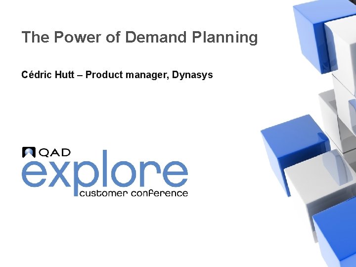 The Power of Demand Planning Cédric Hutt – Product manager, Dynasys | Building the